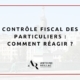 Contrôle Fiscal Des Particuliers : Comment Réagir ?